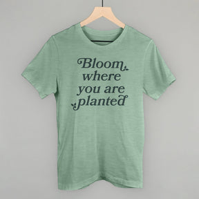 Bloom Where You Are Planted