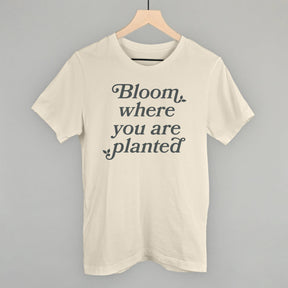 Bloom Where You Are Planted
