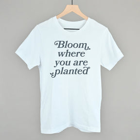 Bloom Where You Are Planted